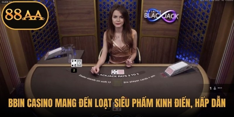 Bbin Casino mang đến loạt siêu phẩm kinh điển, hấp dẫn