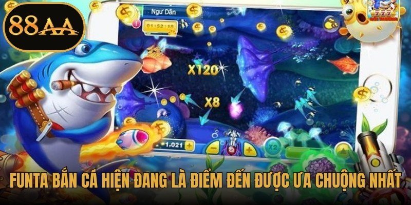 Funta Bắn Cá hiện đang là điểm đến được ưa chuộng nhất