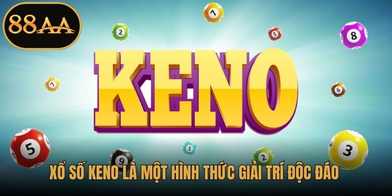 Xổ số Keno là một hình thức giải trí độc đáo với cơ hội thắng lớn